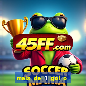 mais de 1 gol o que significa